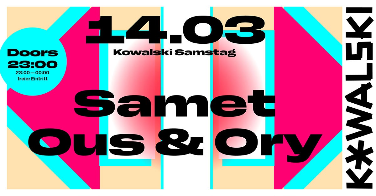 14/03 * Kowalski Samstag w/ Samet & Ous & Ory