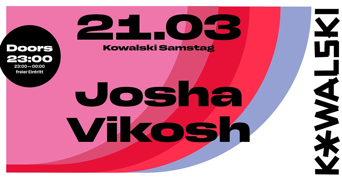 21/03 * Kowalski Samstag w/ Josha & Vikosh